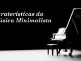 AS CARATERÍSTICAS DA MUSICA MINIMALISTA Artes & contextos characteristics of minimalist music 1536x864 1