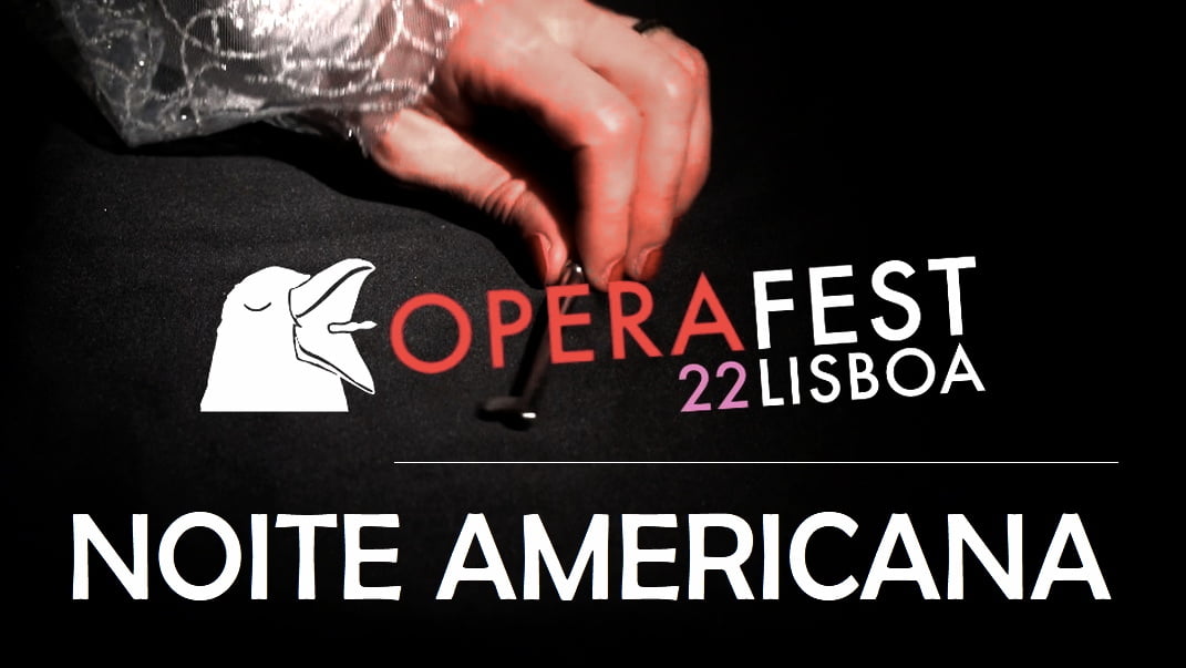 OperaFest22 Lisboa - Noite Americana Artes & contextos OperaFest22 Lisboa